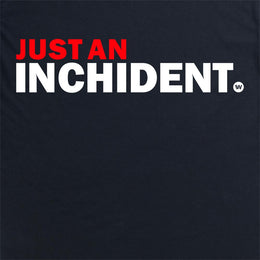 Just An Inchident T Shirt